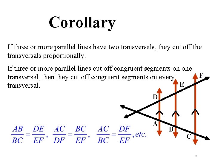 Corollary If three or more parallel lines have two transversals, they cut off the