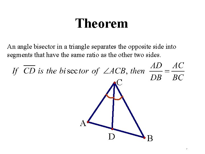 Theorem An angle bisector in a triangle separates the opposite side into segments that