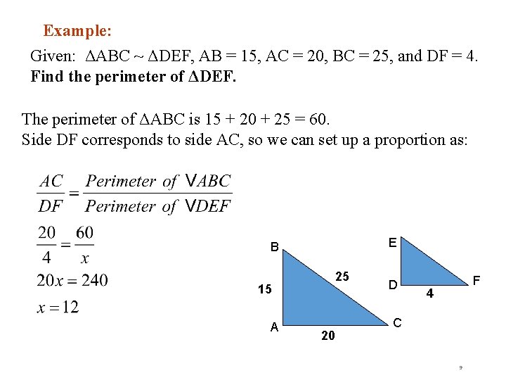 Example: Given: ΔABC ~ ΔDEF, AB = 15, AC = 20, BC = 25,