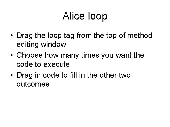 Alice loop • Drag the loop tag from the top of method editing window