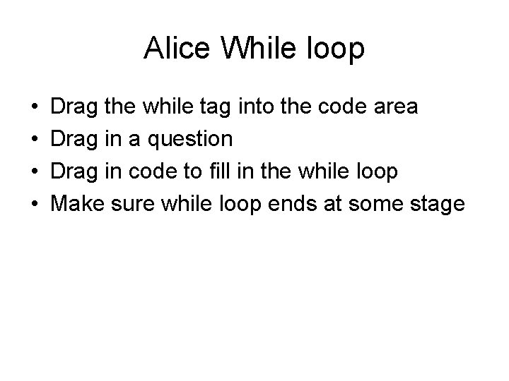 Alice While loop • • Drag the while tag into the code area Drag