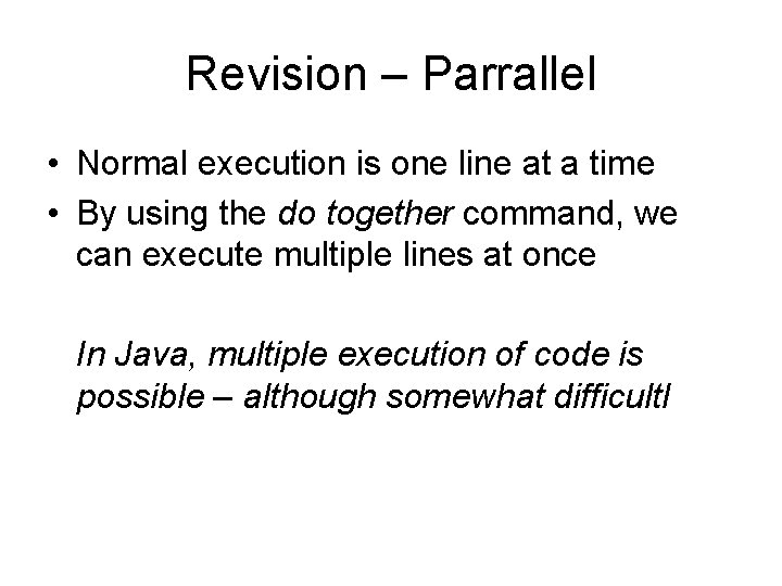 Revision – Parrallel • Normal execution is one line at a time • By