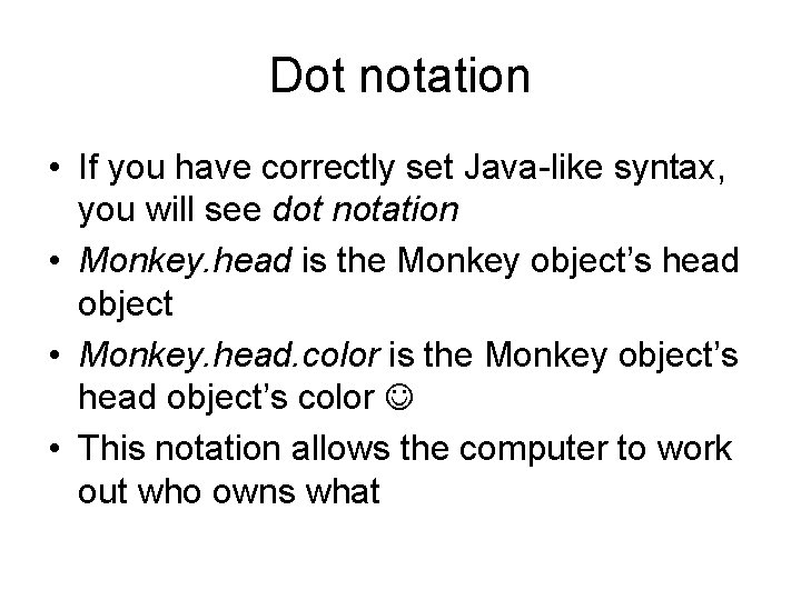 Dot notation • If you have correctly set Java-like syntax, you will see dot