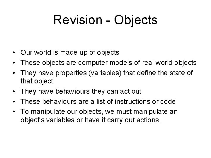 Revision - Objects • Our world is made up of objects • These objects