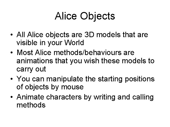 Alice Objects • All Alice objects are 3 D models that are visible in