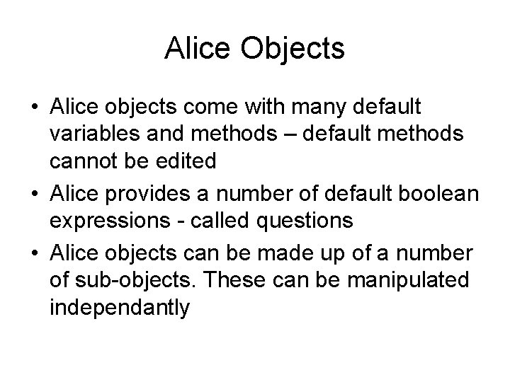 Alice Objects • Alice objects come with many default variables and methods – default