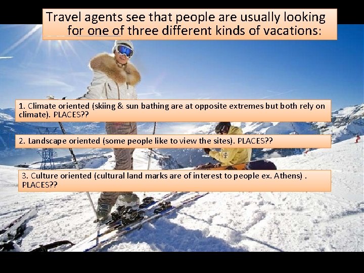 Travel agents see that people are usually looking for one of three different kinds