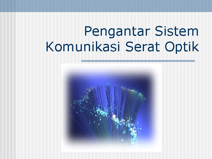 Pengantar Sistem Komunikasi Serat Optik 