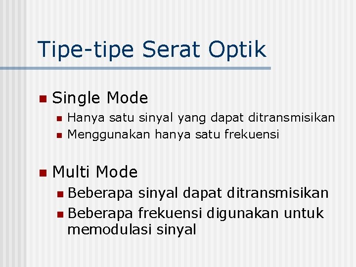 Tipe-tipe Serat Optik n Single Mode n n n Hanya satu sinyal yang dapat