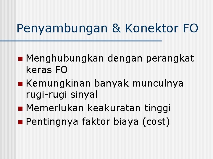 Penyambungan & Konektor FO Menghubungkan dengan perangkat keras FO n Kemungkinan banyak munculnya rugi-rugi