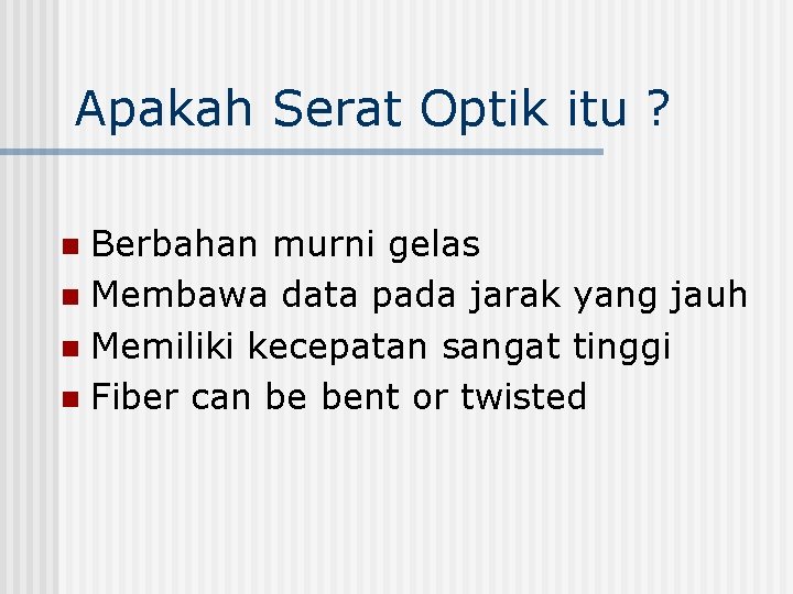 Apakah Serat Optik itu ? Berbahan murni gelas n Membawa data pada jarak yang