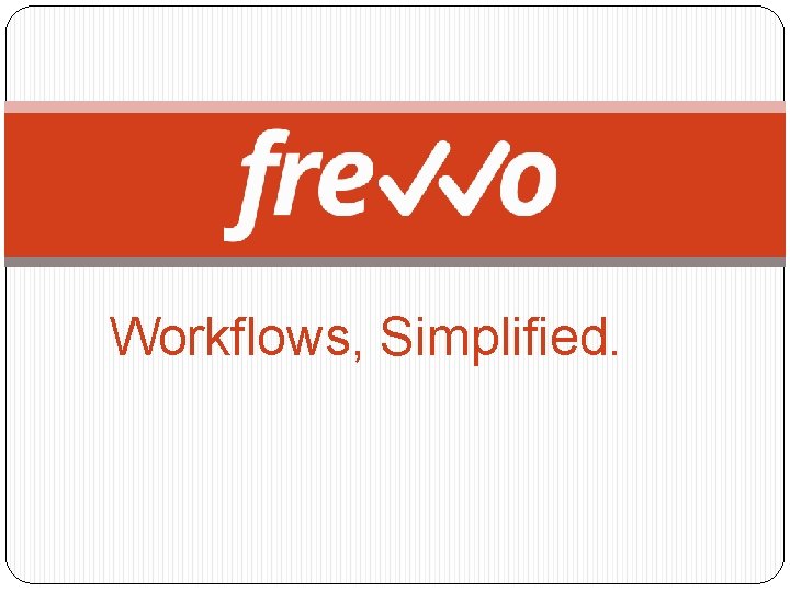 Workflows, Simplified. 