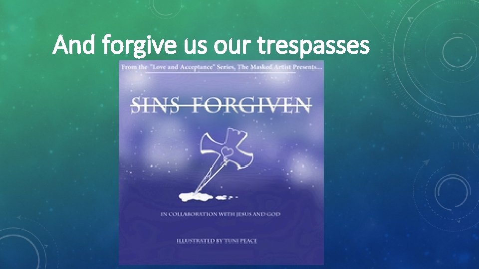 And forgive us our trespasses 