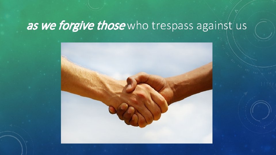 as we forgive those who trespass against us 