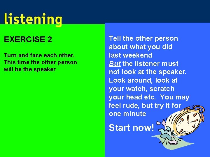 EXERCISE 2 Turn and face each other. This time the other person will be