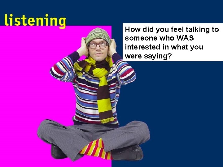 How did you feel talking to someone who WAS interested in what you were