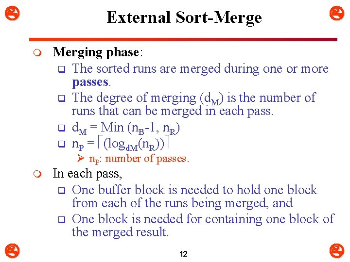  External Sort-Merge m Merging phase: q The sorted runs are merged during one