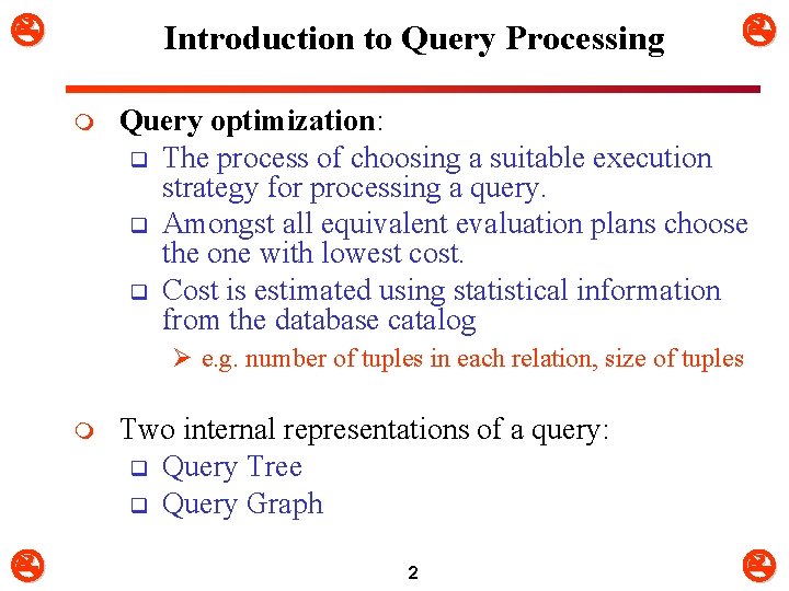  Introduction to Query Processing m Query optimization: q The process of choosing a