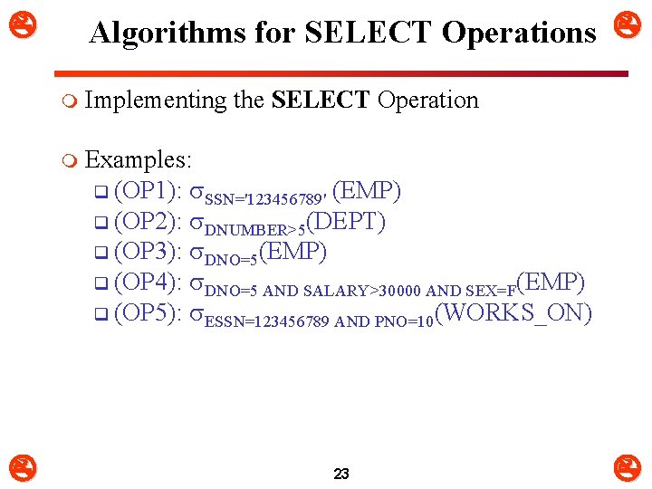  Algorithms for SELECT Operations m Implementing the SELECT Operation m Examples: q (OP