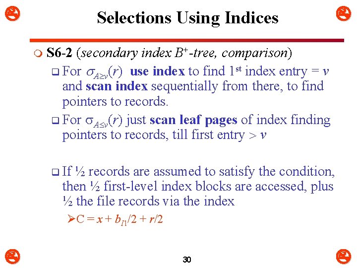  Selections Using Indices m S 6 -2 (secondary index B+-tree, comparison) q For