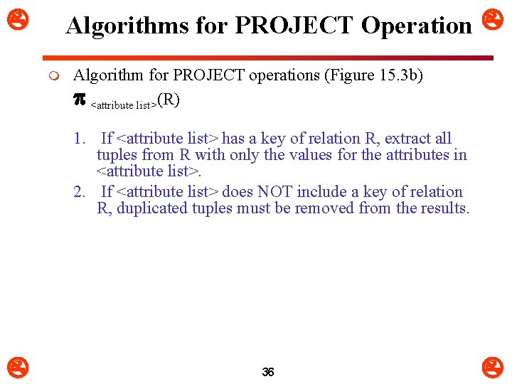  Algorithms for PROJECT Operation m Algorithm for PROJECT operations (Figure 15. 3 b)