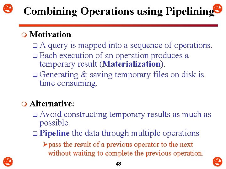  Combining Operations using Pipelining m Motivation q A query is mapped into a