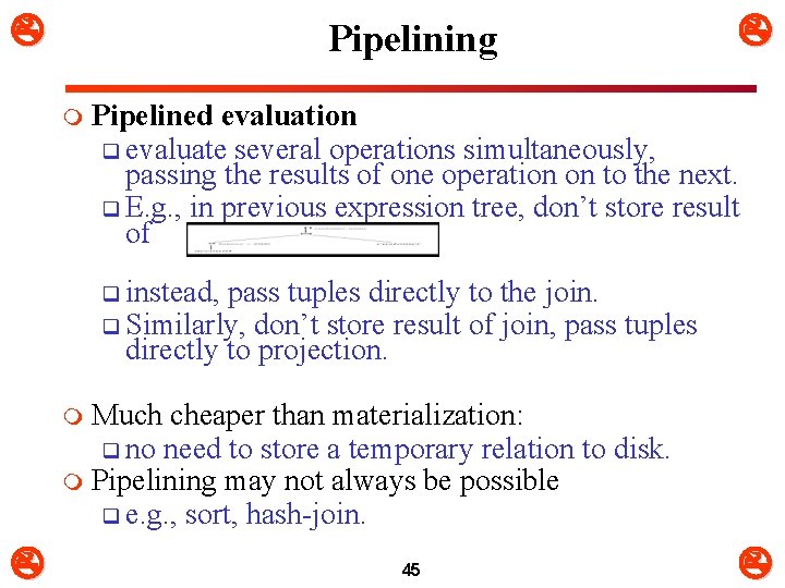  Pipelining m Pipelined evaluation q evaluate several operations simultaneously, passing the results of