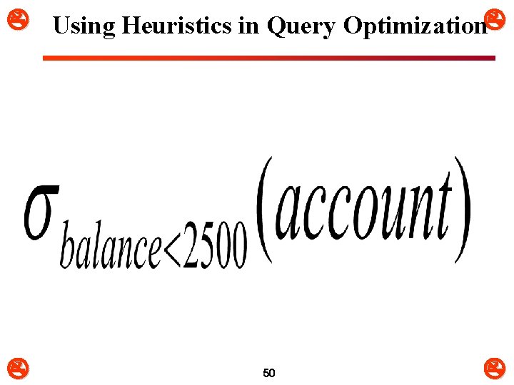  Using Heuristics in Query Optimization 50 