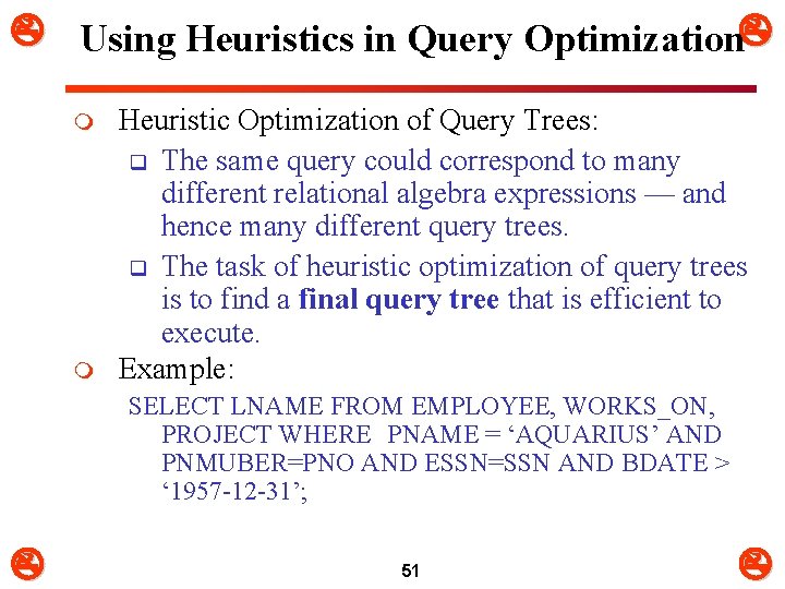  Using Heuristics in Query Optimization m m Heuristic Optimization of Query Trees: q