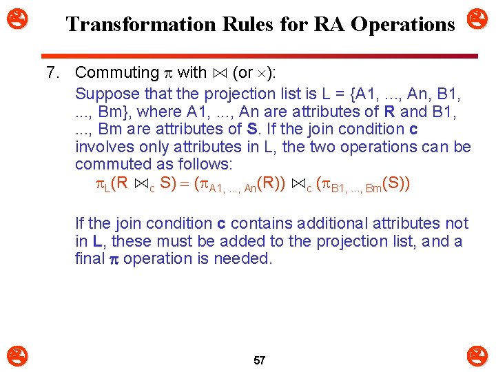  Transformation Rules for RA Operations 7. Commuting with ⋈ (or ): Suppose that