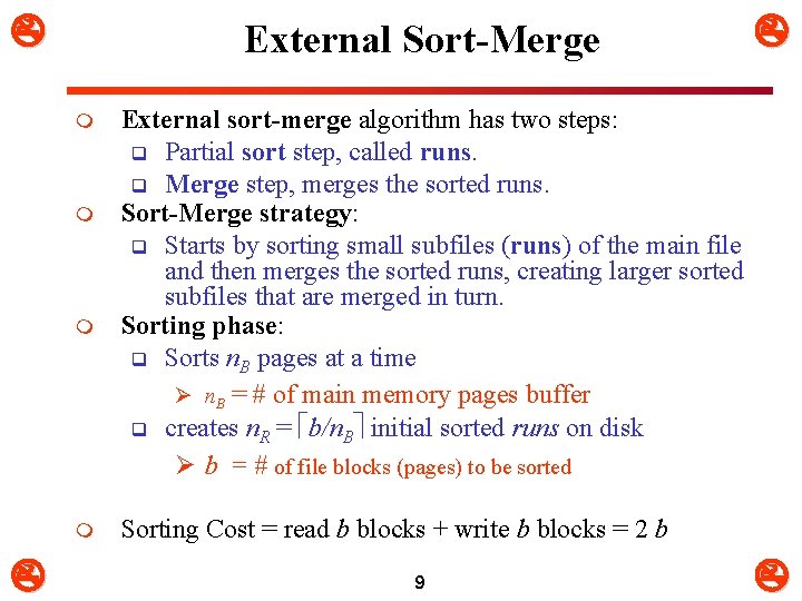  External Sort-Merge m m External sort-merge algorithm has two steps: q Partial sort