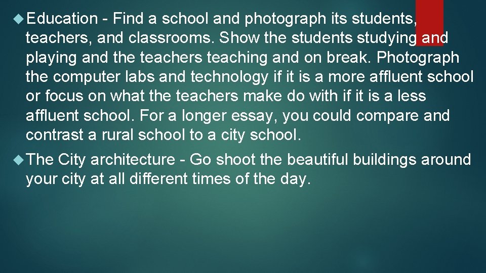  Education - Find a school and photograph its students, teachers, and classrooms. Show