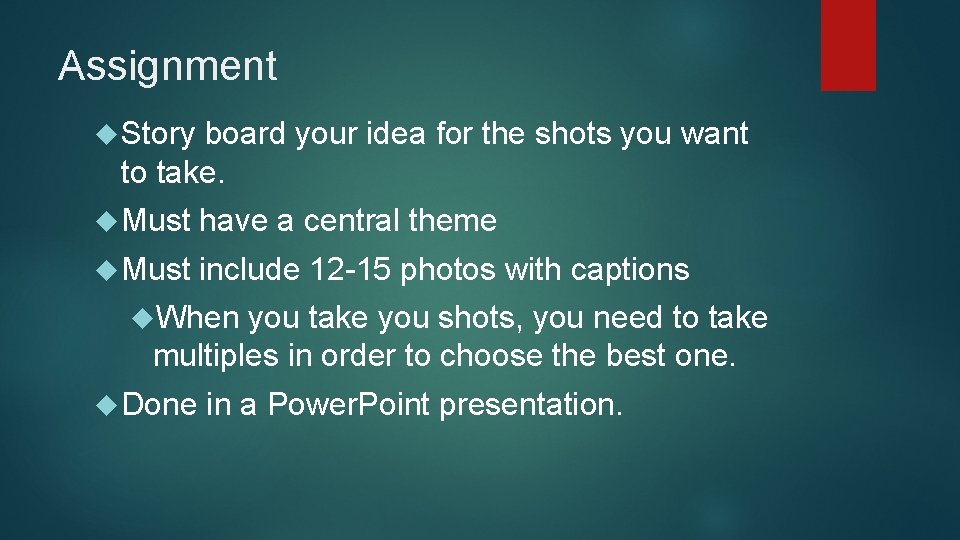 Assignment Story board your idea for the shots you want to take. Must have