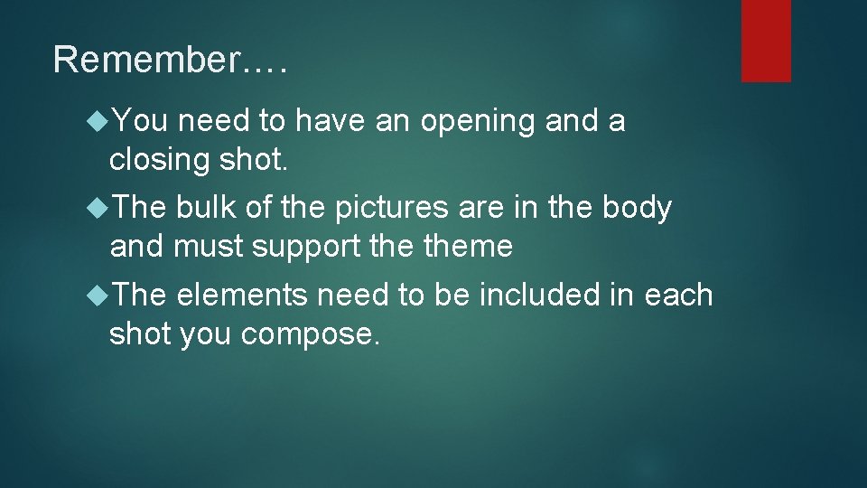 Remember…. You need to have an opening and a closing shot. The bulk of