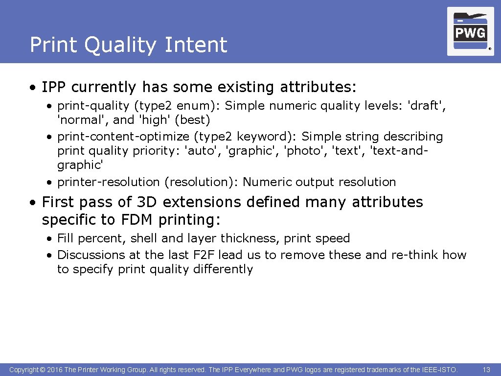 Print Quality Intent ® • IPP currently has some existing attributes: • print-quality (type