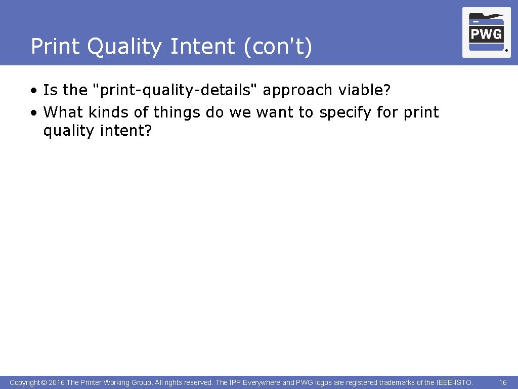 Print Quality Intent (con't) ® • Is the "print-quality-details" approach viable? • What kinds