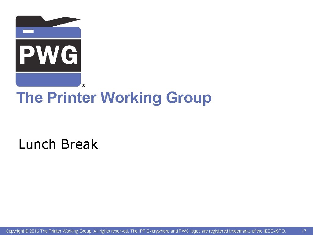 ® The Printer Working Group Lunch Break Copyright © 2016 The Printer Working Group.