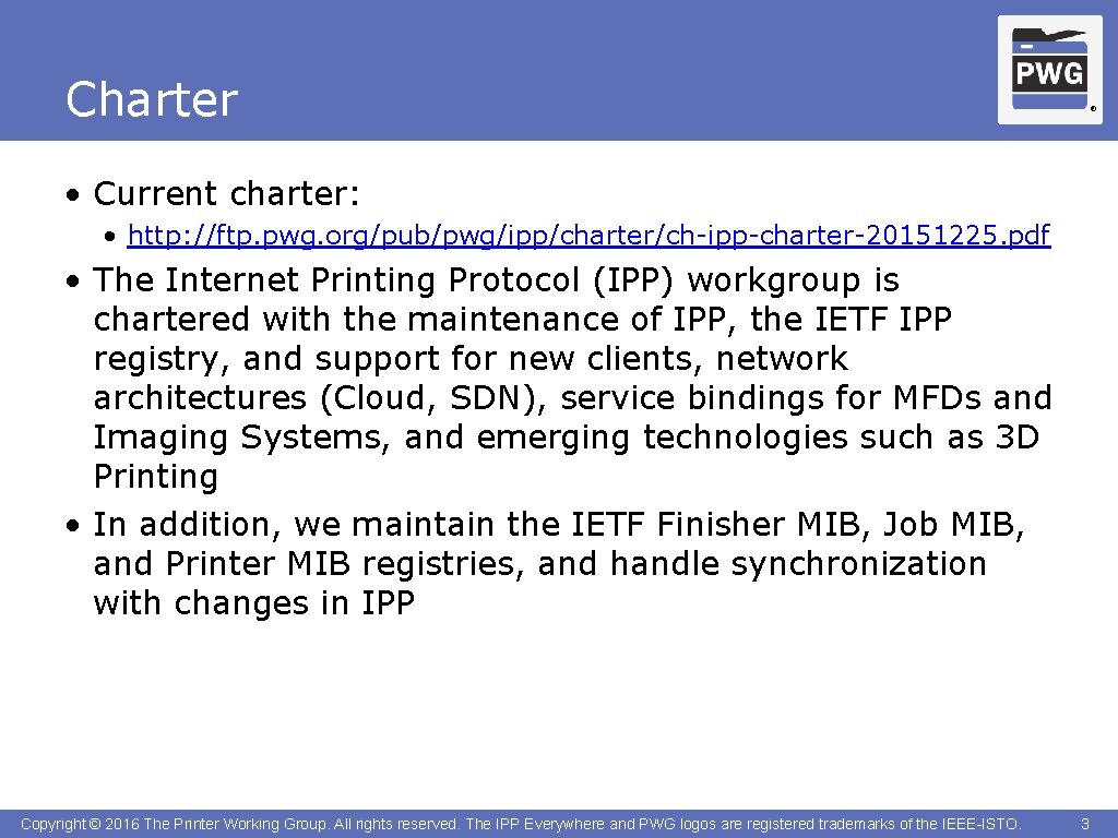 Charter ® • Current charter: • http: //ftp. pwg. org/pub/pwg/ipp/charter/ch-ipp-charter-20151225. pdf • The Internet