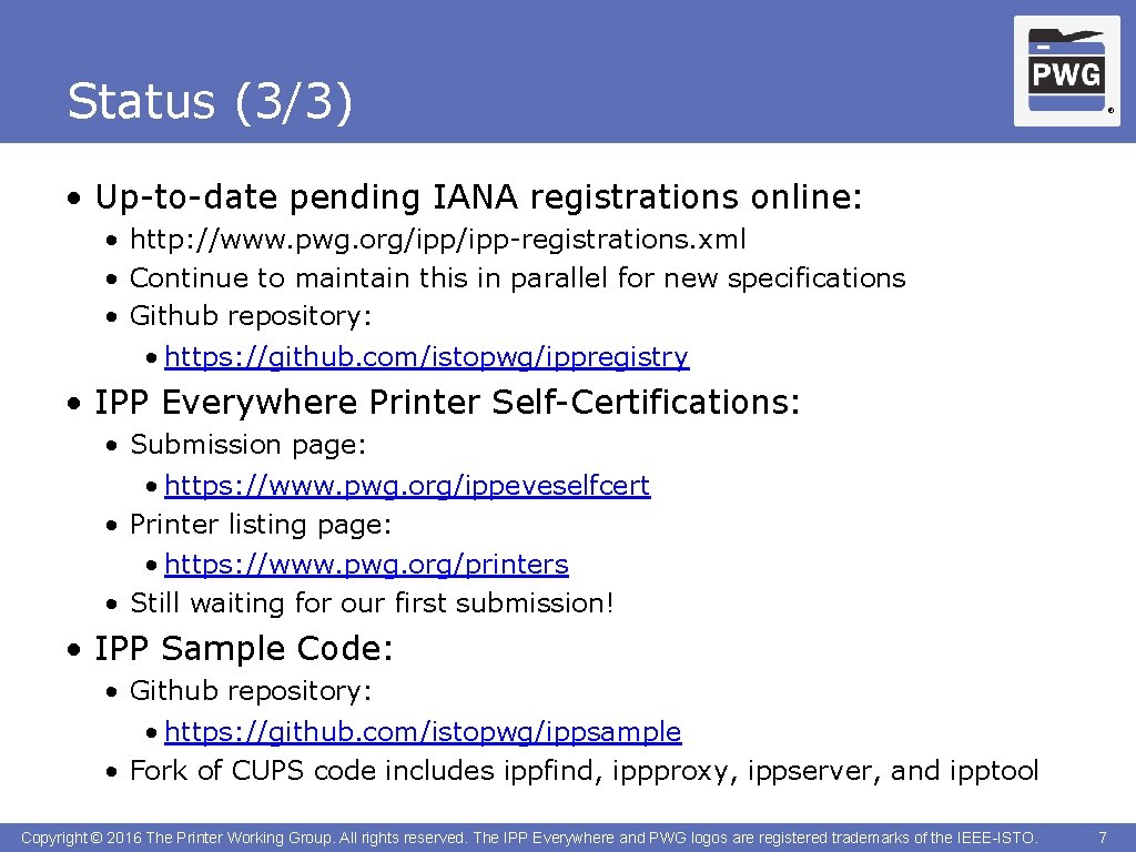 Status (3/3) ® • Up-to-date pending IANA registrations online: • http: //www. pwg. org/ipp-registrations.