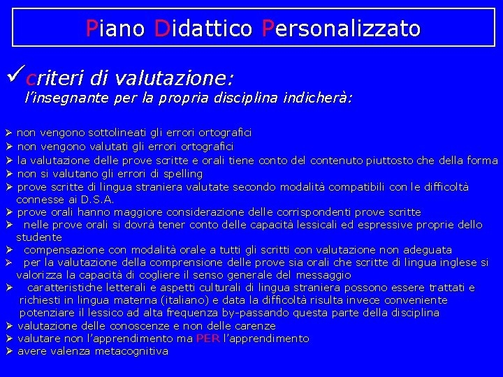 Piano Didattico Personalizzato ücriteri di valutazione: l’insegnante per la propria disciplina indicherà: non vengono