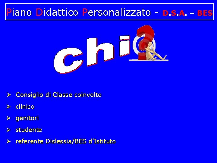 Piano Didattico Personalizzato - Consiglio di Classe coinvolto clinico genitori studente referente Dislessia/BES d’Istituto