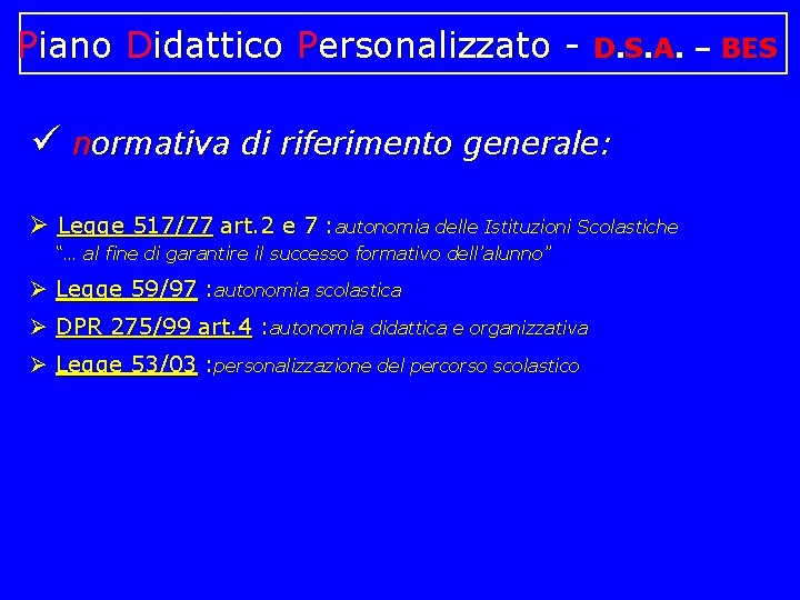 Piano Didattico Personalizzato - D. S. A. – BES ü normativa di riferimento generale: