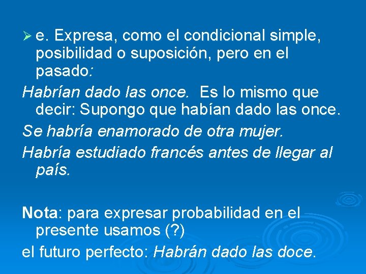 Ø e. Expresa, como el condicional simple, posibilidad o suposición, pero en el pasado: