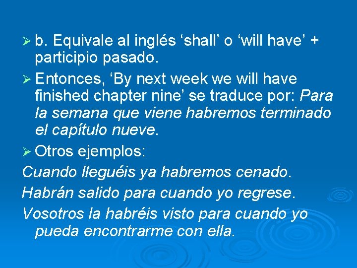 Ø b. Equivale al inglés ‘shall’ o ‘will have’ + participio pasado. Ø Entonces,
