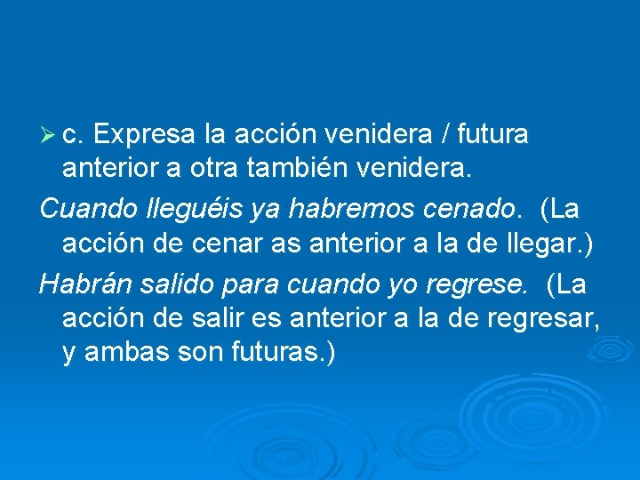 Ø c. Expresa la acción venidera / futura anterior a otra también venidera. Cuando