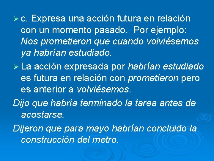 Ø c. Expresa una acción futura en relación con un momento pasado. Por ejemplo: