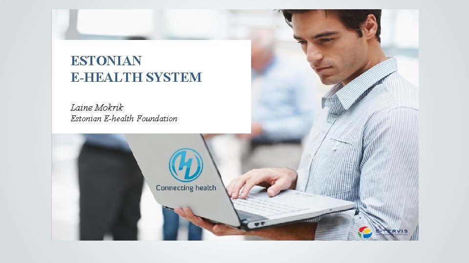 ESTONIAN E-HEALTH SYSTEM Laine Mokrik Estonian E-health Foundation 