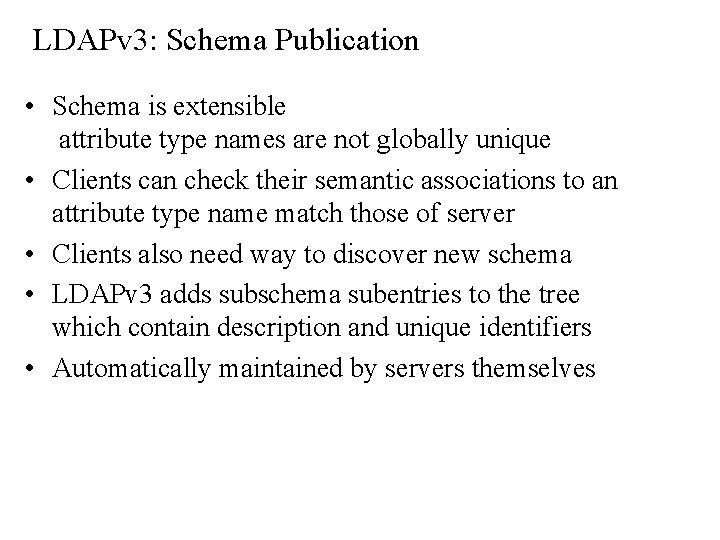LDAPv 3: Schema Publication • Schema is extensible attribute type names are not globally