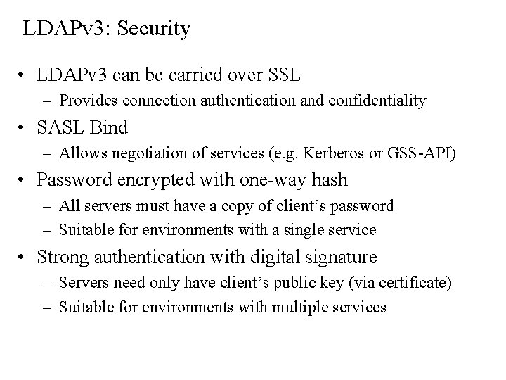 LDAPv 3: Security • LDAPv 3 can be carried over SSL – Provides connection