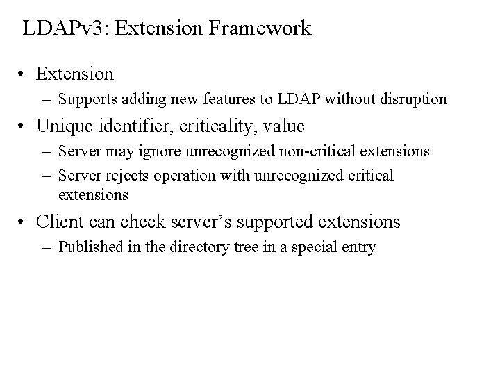 LDAPv 3: Extension Framework • Extension – Supports adding new features to LDAP without